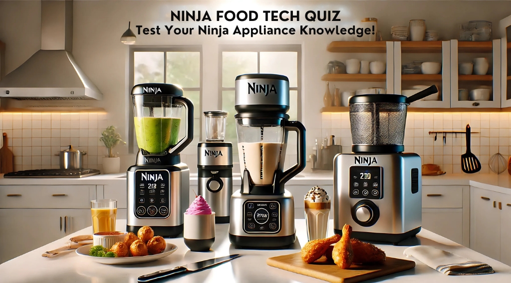 NINJA FOOD TECH QUIZ Test Your Ninja Appliance Knowledge!